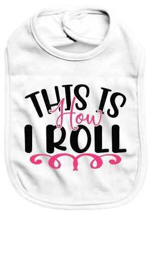 This is how I roll - Baby Bib