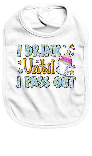 I drink until I pass out - Baby Bib