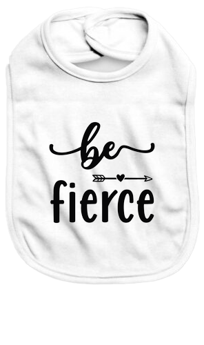 Be fierce - Baby Bib - Baby Bib