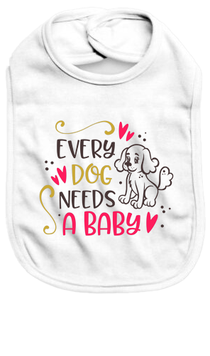 Every dog needs a baby - Baby Bib - Baby Bib