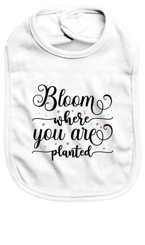 Bloom where you are planted - Baby Bib - Baby Bib