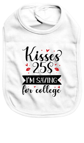 Kisses 25 cents I'm saving for college - Baby Bib - Baby Bib